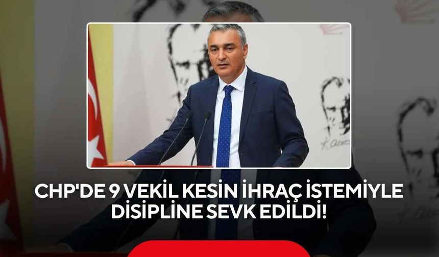 CHP'de 9 milletvekili disipline sevk edildi