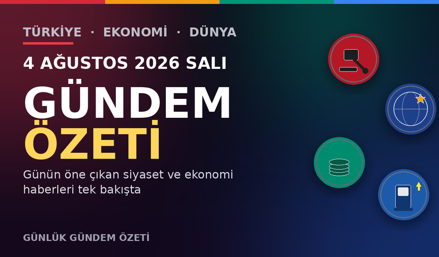 4 AĞUSTOS 2026 SALI GÜNDEM ÖZETİ