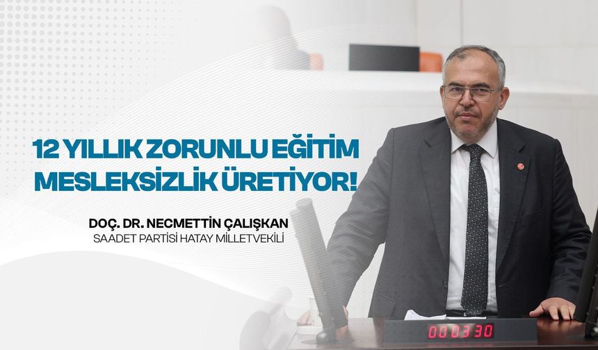 Çalışkan: Eğitim sistemi mesleksizlik ve işsizlik üretiyor